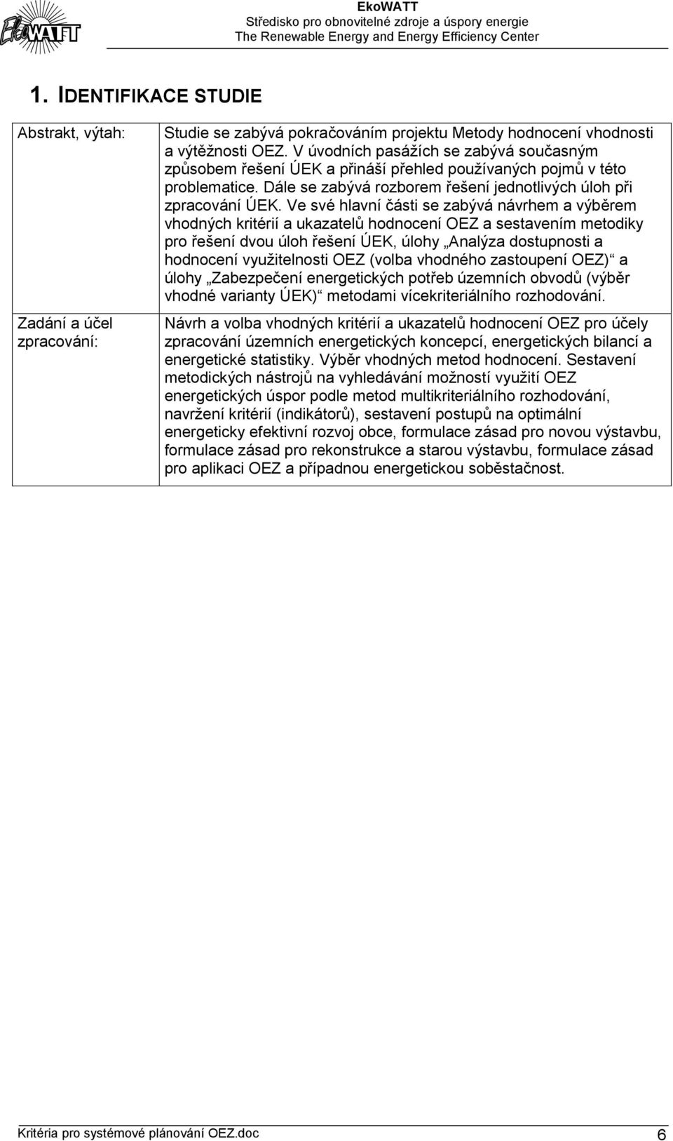 Ve své hlavní části se zabývá návrhem a výběrem vhodných kritérií a ukazatelů hodnocení OEZ a sestavením metodiky pro řešení dvou úloh řešení ÚEK, úlohy Analýza dostupnosti a hodnocení využitelnosti