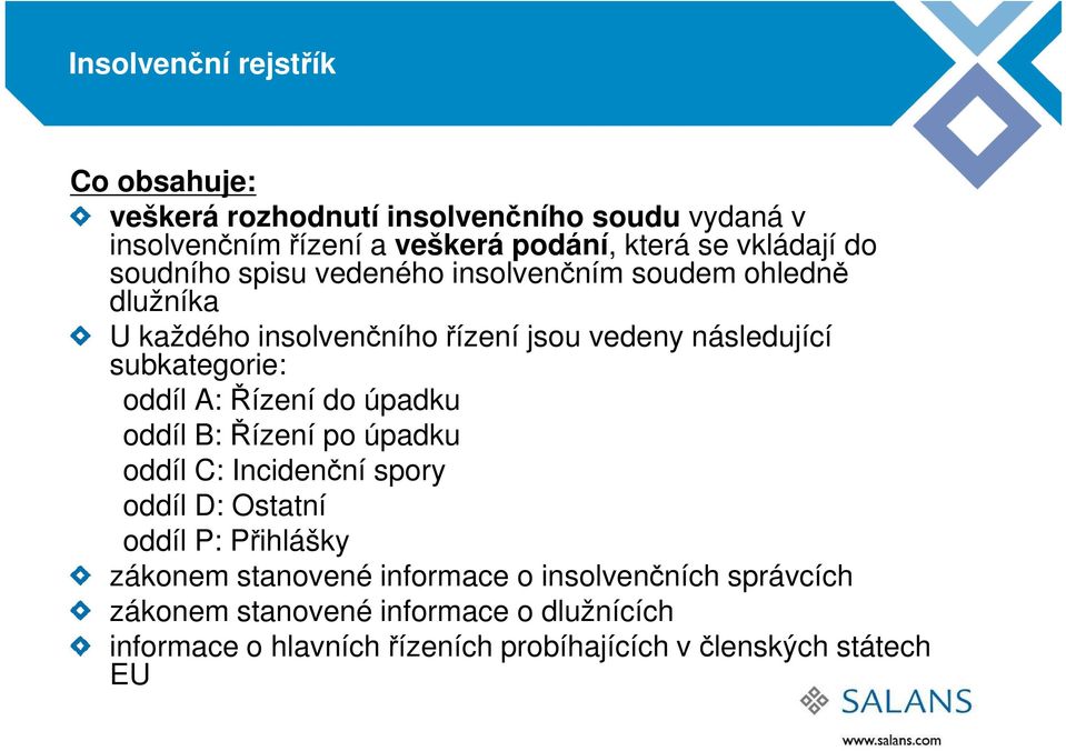 subkategorie: oddíl A: Řízení do úpadku oddíl B: Řízení po úpadku oddíl C: Incidenční spory oddíl D: Ostatní oddíl P: Přihlášky zákonem