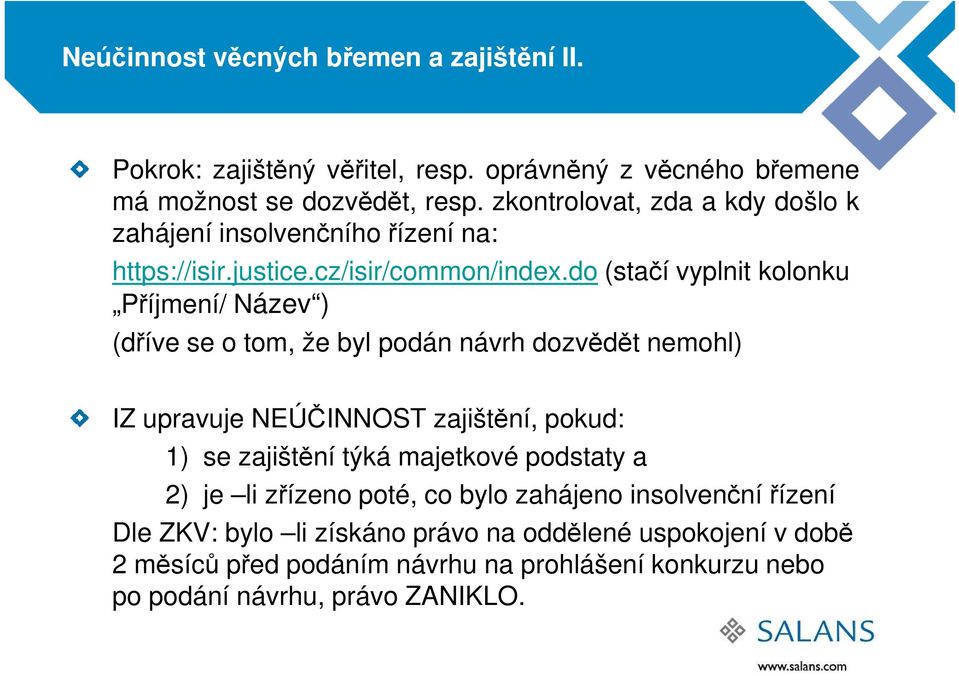 do (stačí vyplnit kolonku Příjmení/ Název ) (dříve se o tom, že byl podán návrh dozvědět nemohl) IZ upravuje NEÚČINNOST zajištění, pokud: 1) se zajištění