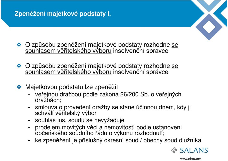 věřitelského výboru insolvenční správce Majetkovou podstatu lze zpeněžit Majetkovou podstatu lze zpeněžit - veřejnou dražbou podle zákona 26/200 Sb.