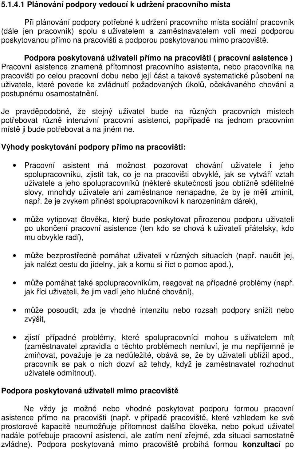 podporou poskytovanou přímo na pracovišti a podporou poskytovanou mimo pracoviště.