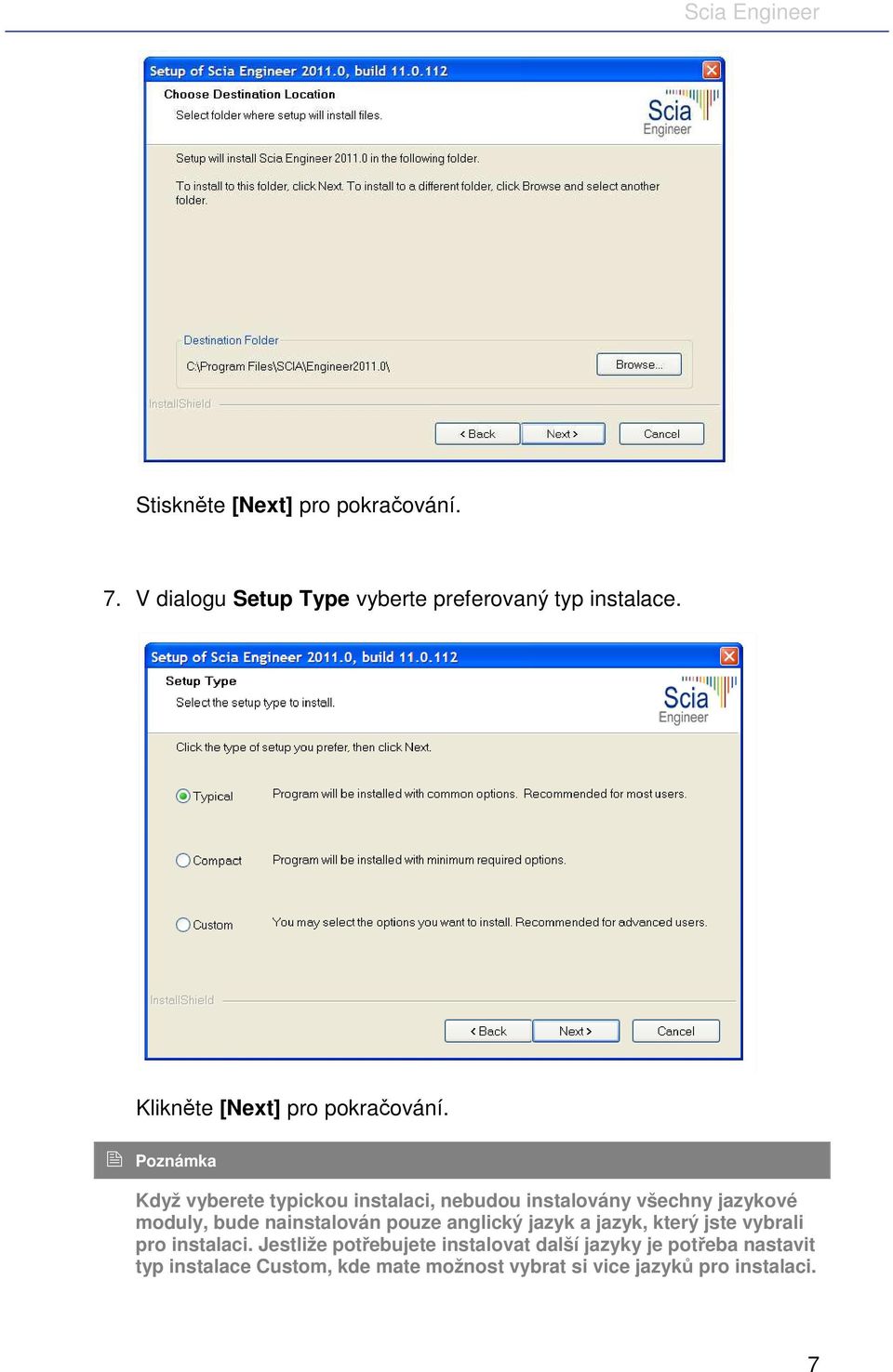 Poznámka Když vyberete typickou instalaci, nebudou instalovány všechny jazykové moduly, bude nainstalován