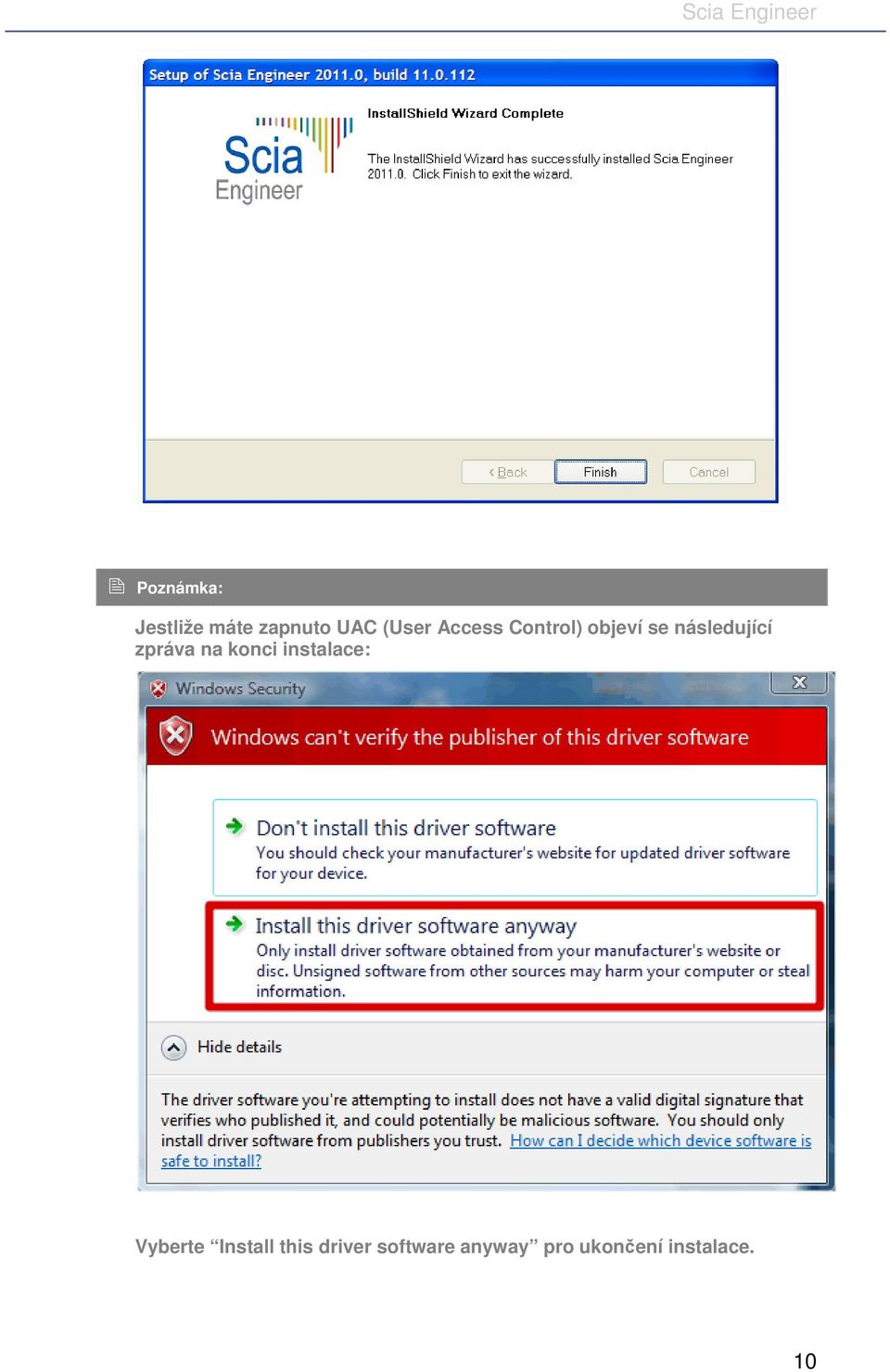 na konci instalace: Vyberte Install this