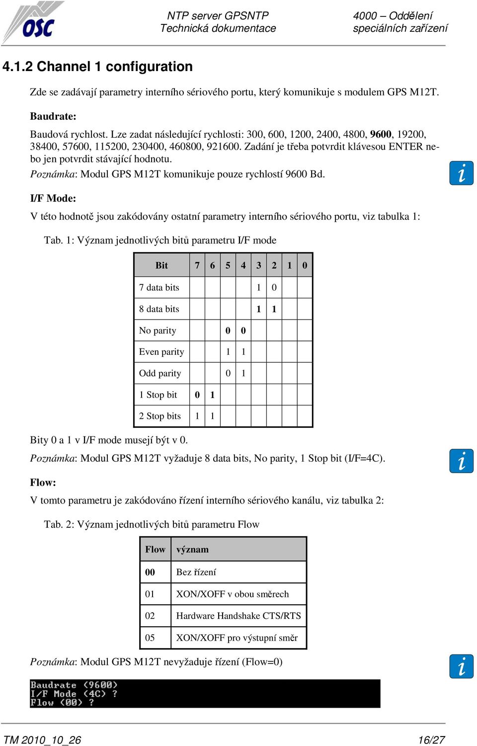 Poznámka: Modul GPS M12T komunikuje pouze rychlostí 9600 Bd. I/F Mode: V této hodnotě jsou zakódovány ostatní parametry interního sériového portu, viz tabulka 1: Tab.