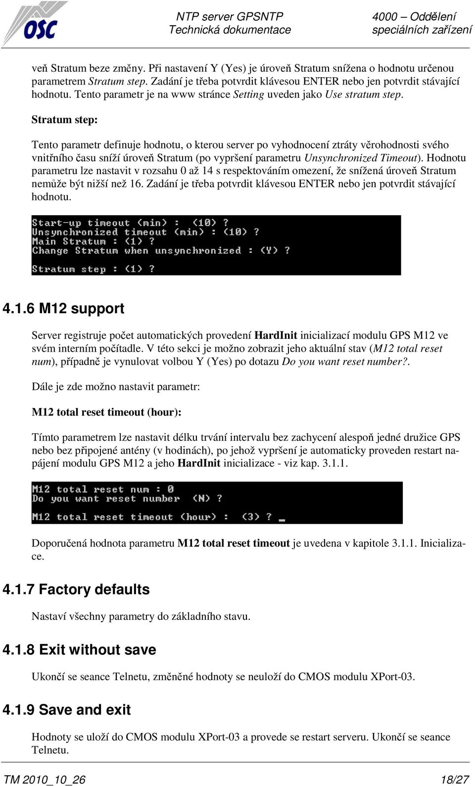 Stratum step: Tento parametr definuje hodnotu, o kterou server po vyhodnocení ztráty věrohodnosti svého vnitřního času sníží úroveň Stratum (po vypršení parametru Unsynchronized Timeout).