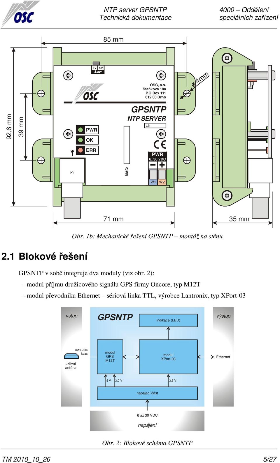 1b: Mechanické řešení GPSNTP montáž na stěnu GPSNTP v sobě integruje dva moduly (viz obr.