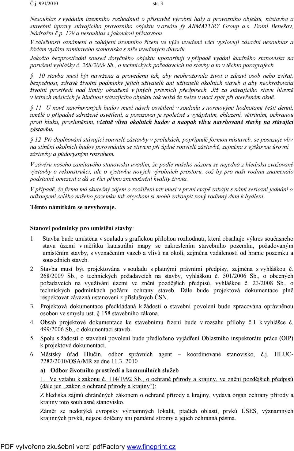 V záležitosti oznámení o zahájení územního řízení ve výše uvedené věci vyslovují zásadní nesouhlas a žádám vydání zamítavého stanoviska s níže uvedených důvodů.