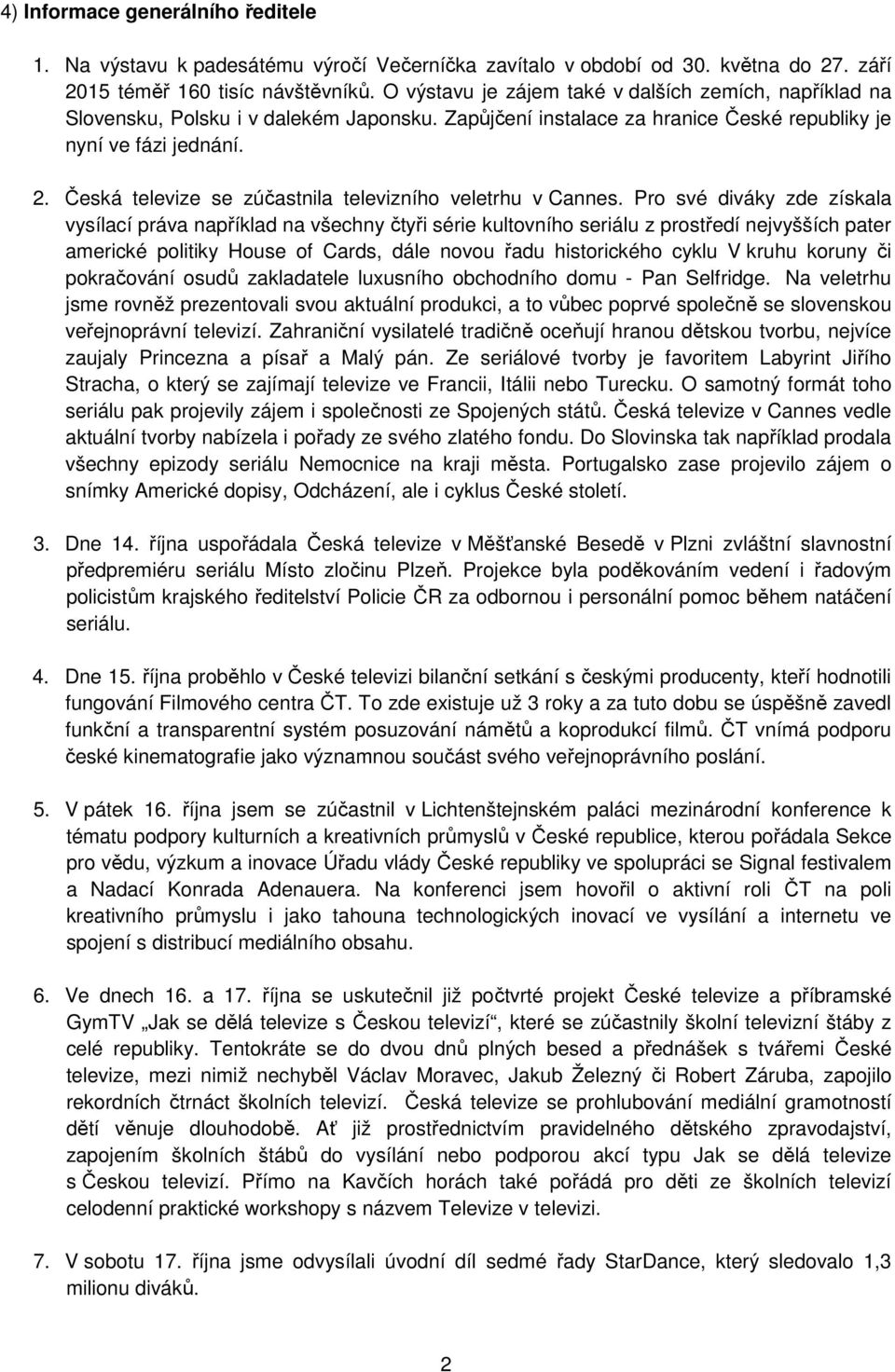 Česká televize se zúčastnila televizního veletrhu v Cannes.