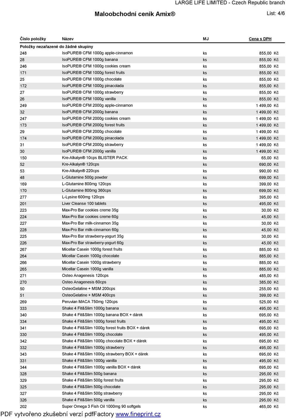 chocolate ks 855,00 IsoPURE CFM 1000g pinacolada ks 855,00 IsoPURE CFM 1000g strawberry ks 855,00 IsoPURE CFM 1000g vanilla ks 855,00 IsoPURE CFM 2000g apple-cinnamon ks 1 499,00 IsoPURE CFM 2000g