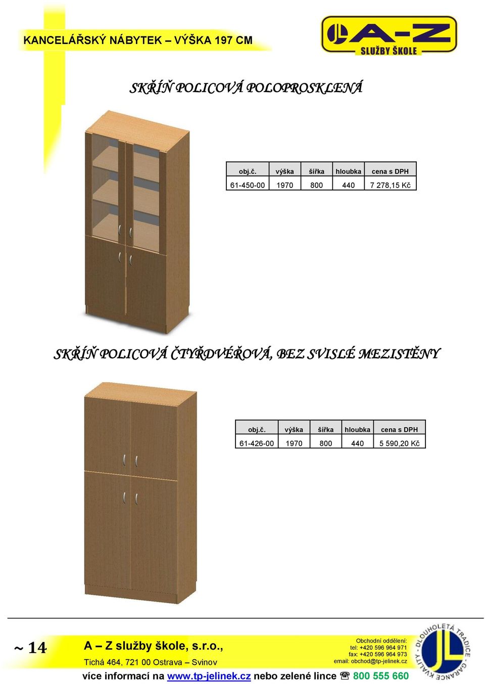 7 278,15 Kč SKŘÍŇ POLICOVÁ ČTYŘDVÉŘOVÁ, BEZ