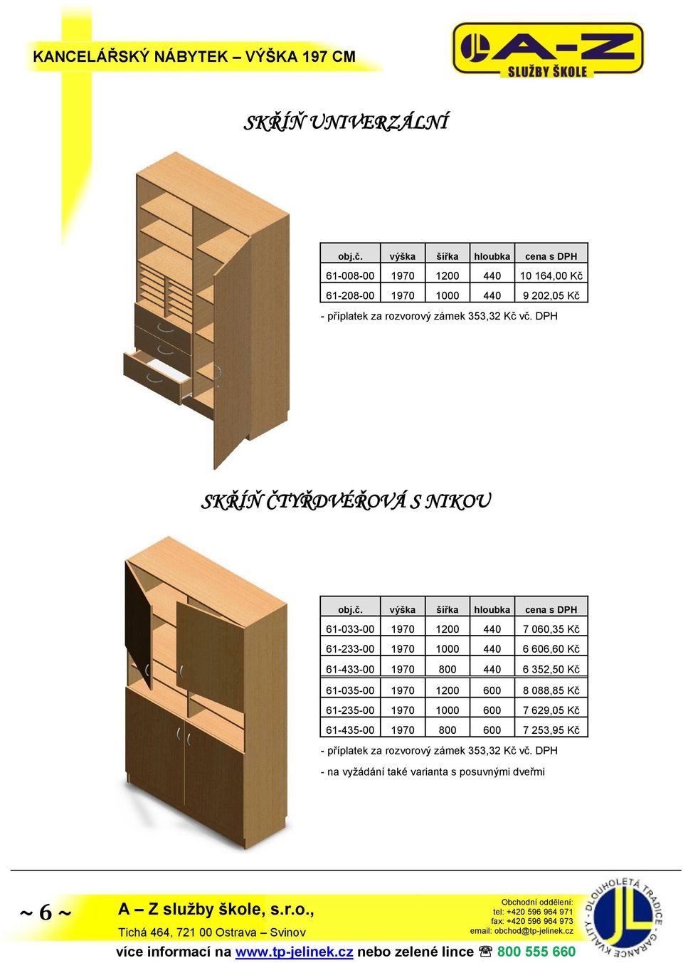 440 6 606,60 Kč 61-433-00 1970 800 440 6 352,50 Kč 61-035-00 1970 1200 600 8 088,85 Kč 61-235-00 1970