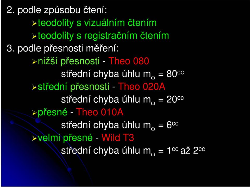 střední přesnosti - Theo 020A střední chyba úhlu m ω = 20 cc přesné - Theo 010A