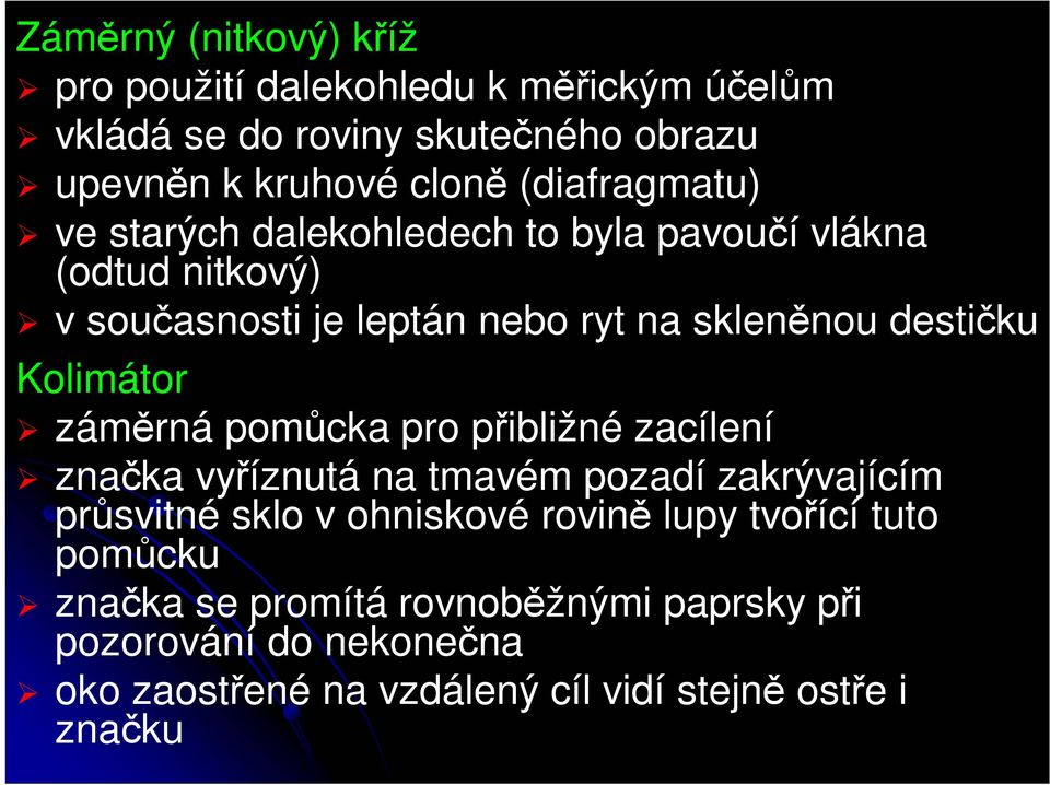 Kolimátor záměrná pomůcka pro přibližné zacílení značka vyříznutá na tmavém pozadí zakrývajícím průsvitné sklo v ohniskové rovině lupy