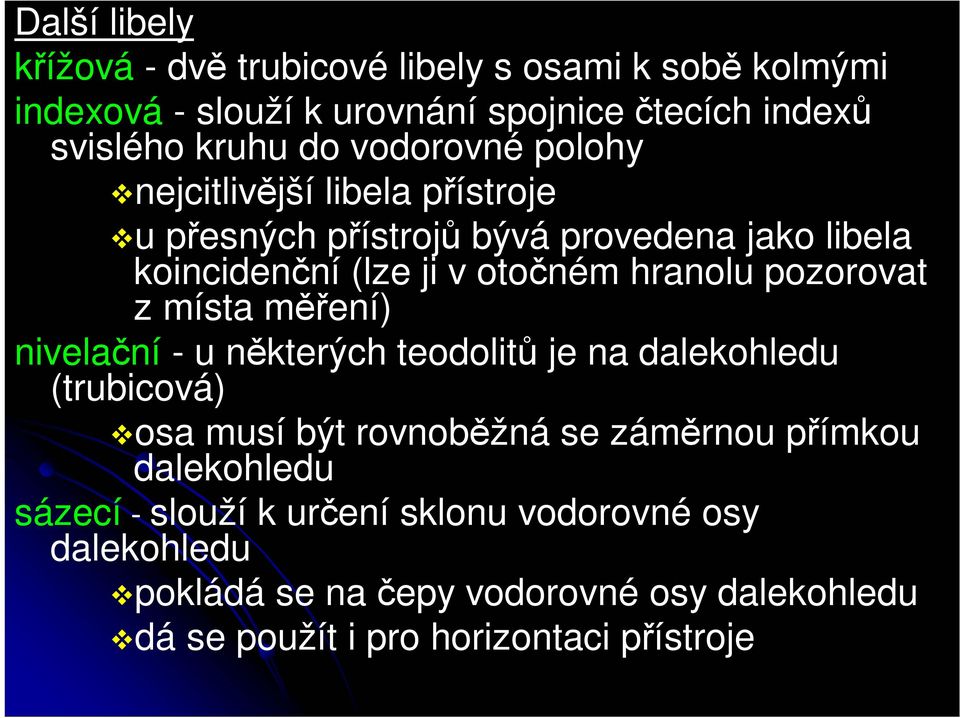 pozorovat z místa měření) nivelační - u některých teodolitů je na dalekohledu (trubicová) osa musí být rovnoběžná se záměrnou přímkou