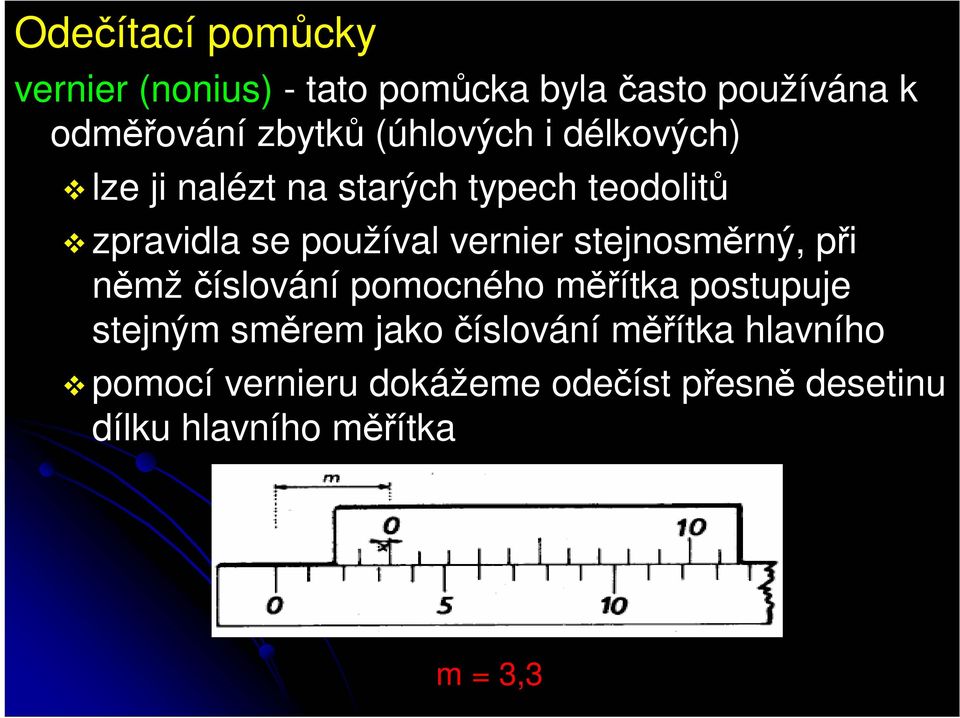 vernier stejnosměrný, při němž číslování pomocného měřítka postupuje stejným směrem jako