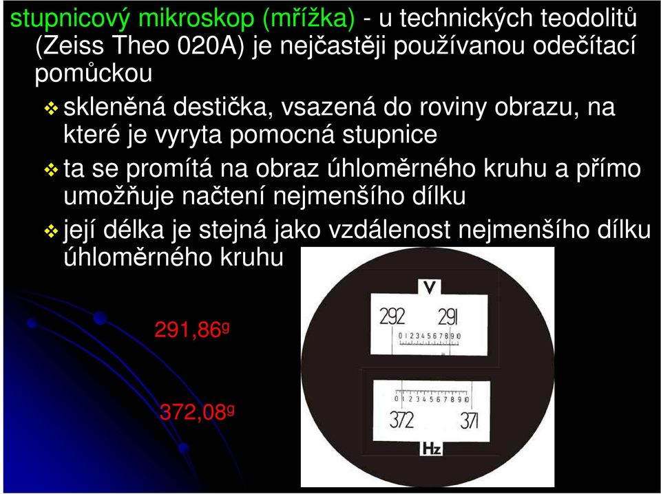 vyryta pomocná stupnice ta se promítá na obraz úhloměrného kruhu a přímo umožňuje načtení