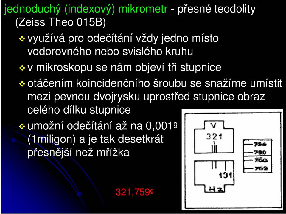 koincidenčního šroubu se snažíme umístit mezi pevnou dvojrysku uprostřed stupnice obraz celého