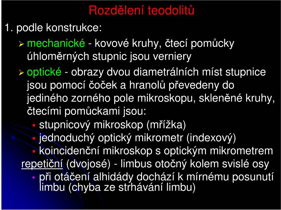 pomůckami jsou: stupnicový mikroskop (mřížka) jednoduchý optický mikrometr (indexový) koincidenční mikroskop s optickým mikrometrem