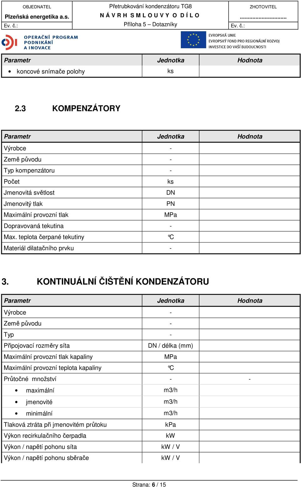 teplota čerpané tekutiny C Materiál dilatačního prvku - 3.