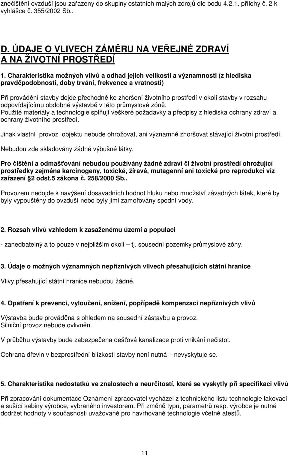 prostředí v okolí stavby v rozsahu odpovídajícímu obdobné výstavbě v této průmyslové zóně.