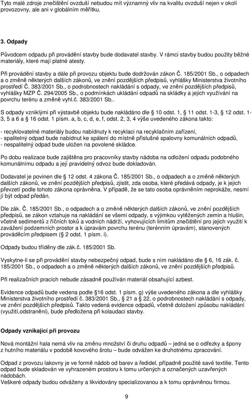Při provádění stavby a dále při provozu objektu bude dodržován zákon Č. 185/2001 Sb.