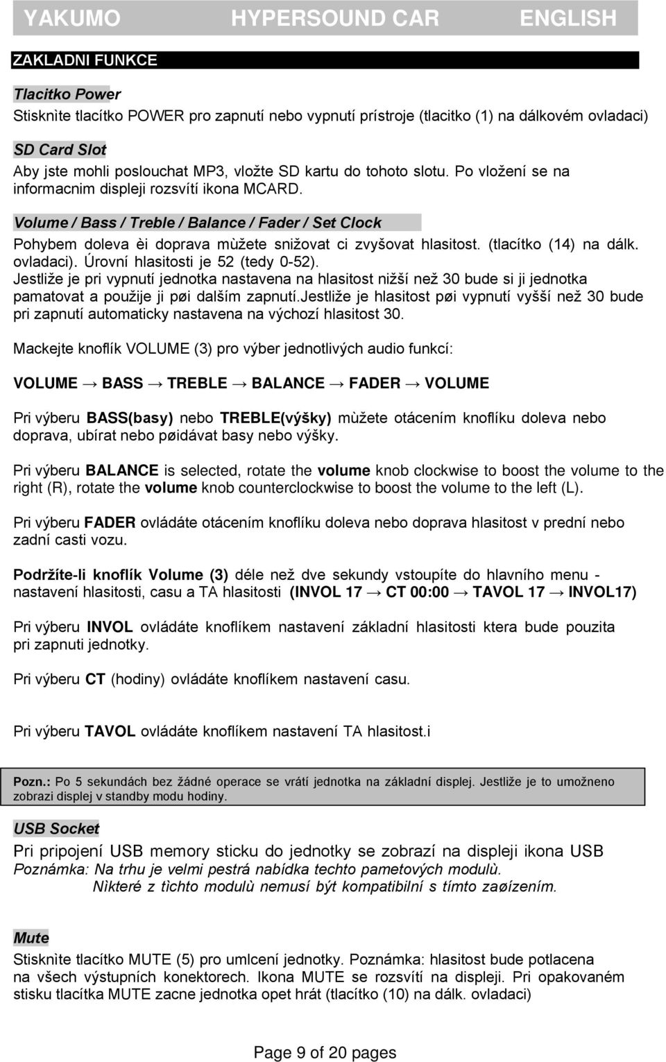 (tlacítko (14) na dálk. ovladaci). Úrovní hlasitosti je 52 (tedy 0-52).