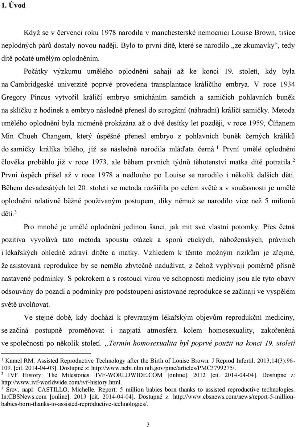 století, kdy byla na Cambridgeské univerzitě poprvé provedena transplantace králičího embrya.