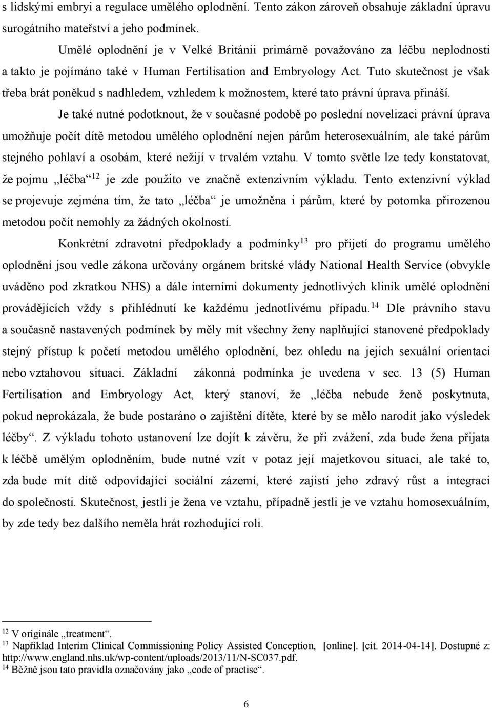 Tuto skutečnost je však třeba brát poněkud s nadhledem, vzhledem k možnostem, které tato právní úprava přináší.