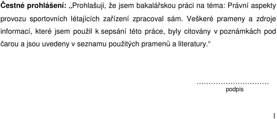 Veškeré prameny a zdroje informací, které jsem použil k sepsání této práce,