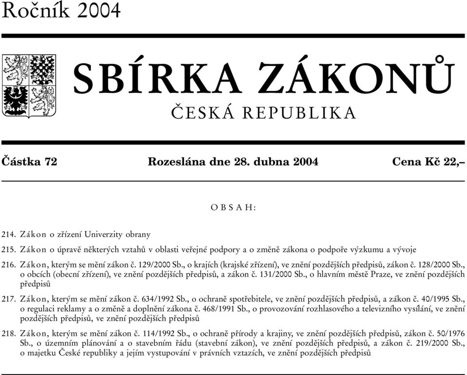 , o krajõâch (krajskeâ zrïõâzenõâ), ve zneïnõâ pozdeïjsïõâch prïedpisuê, zaâkon cï. 128/2000 Sb., o obcõâch (obecnõâ zrïõâzenõâ), ve zneïnõâ pozdeïjsïõâch prïedpisuê, a zaâkon cï. 131/2000 Sb.