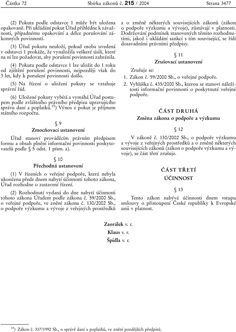 (3) UÂ rïad pokutu neulozïõâ, pokud osoba uvedenaâ v odstavci1 prokaâzïe, zïe vynalozïila vesïkereâ uâsilõâ, ktereâ na nõâ lze pozïadovat, aby porusïenõâ povinnosti zabraânila.