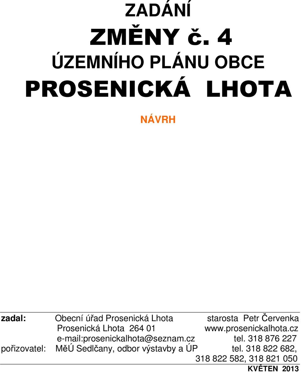 Lhota starosta Petr Červenka Prosenická Lhota 264 01 www.prosenickalhota.