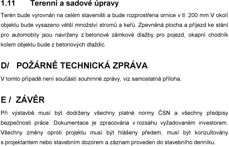 D/ POŽÁRNĚ TECHNICKÁ ZPRÁVA V tomto případě není součástí souhrnné zprávy, viz samostatná příloha.