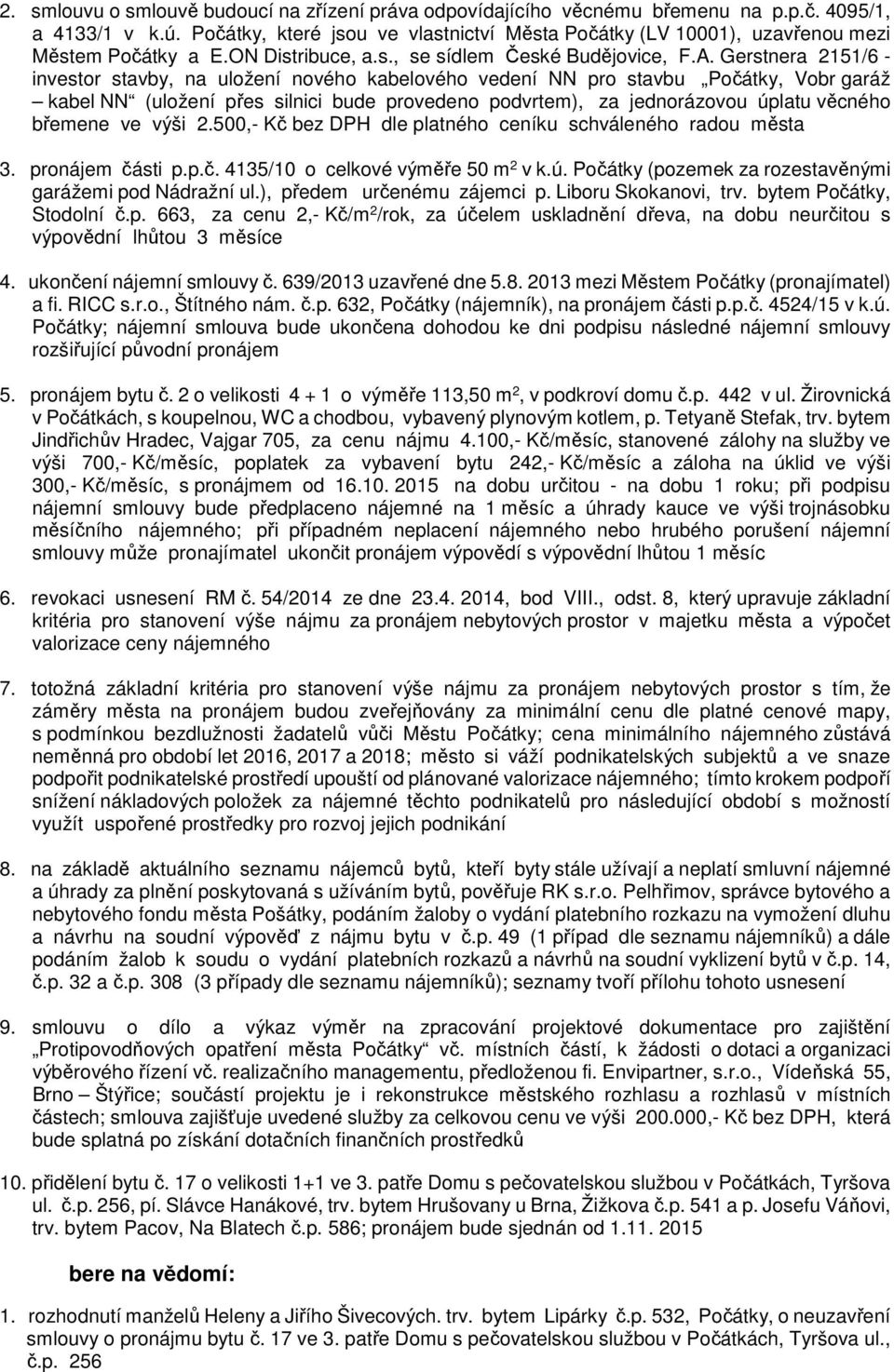 Gerstnera 2151/6 - investor stavby, na uložení nového kabelového vedení NN pro stavbu Počátky, Vobr garáž kabel NN (uložení přes silnici bude provedeno podvrtem), za jednorázovou úplatu věcného