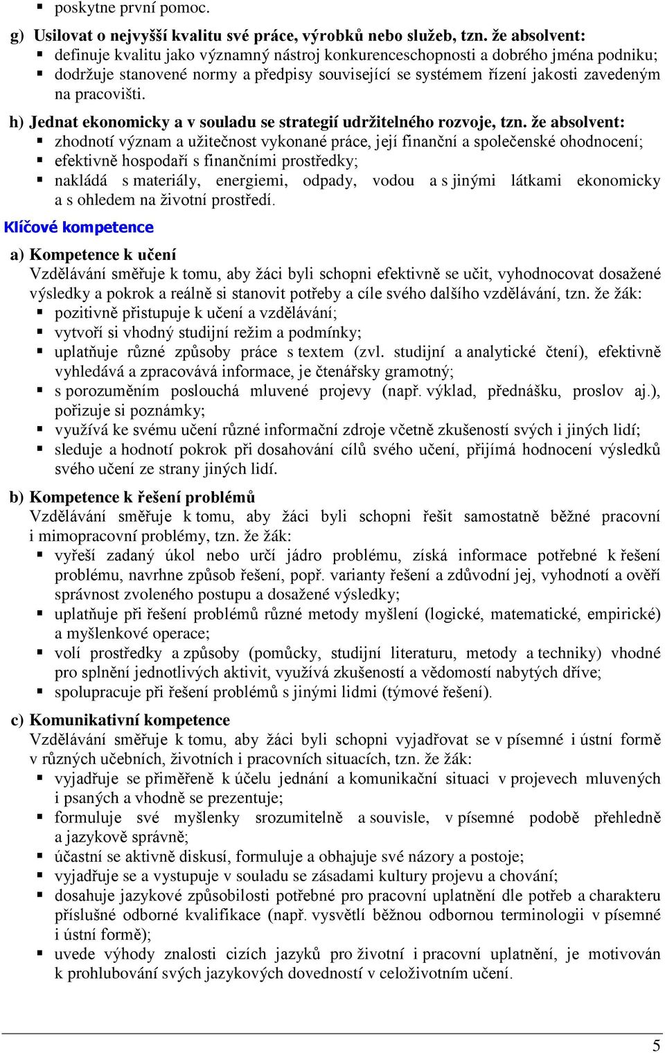 h) Jednat ekonomicky a v souladu se strategií udržitelného rozvoje, tzn.