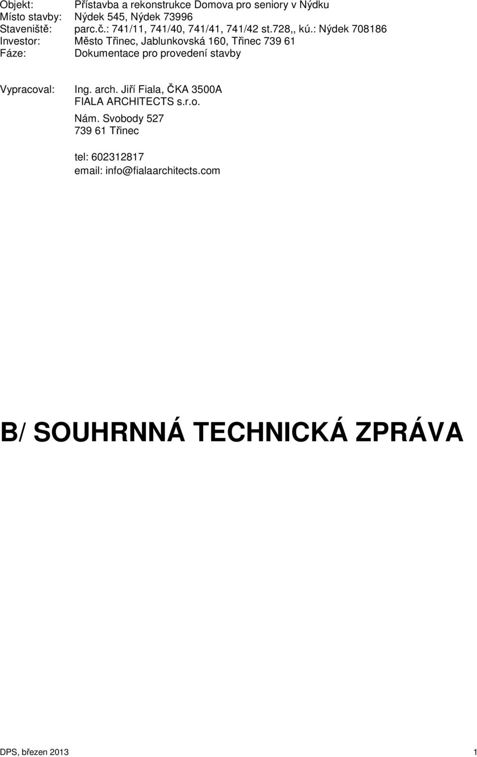 : Nýdek 708186 Investor: Město Třinec, Jablunkovská 160, Třinec 739 61 Fáze: Dokumentace pro provedení stavby