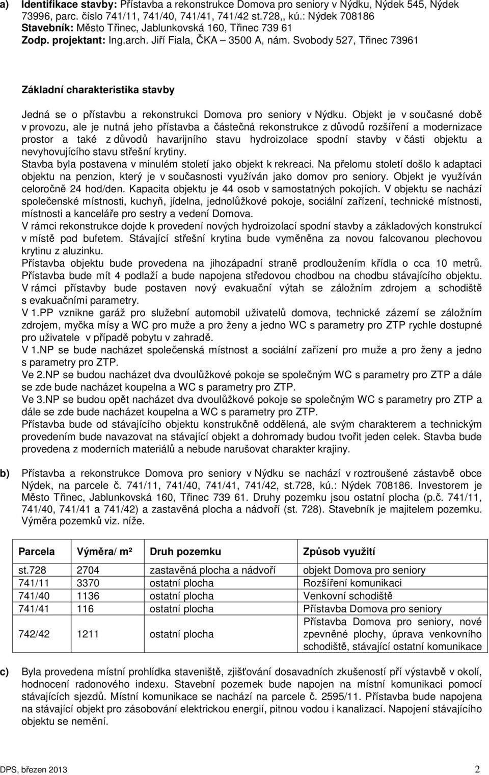 Svobody 527, Třinec 73961 Základní charakteristika stavby Jedná se o přístavbu a rekonstrukci Domova pro seniory v Nýdku.