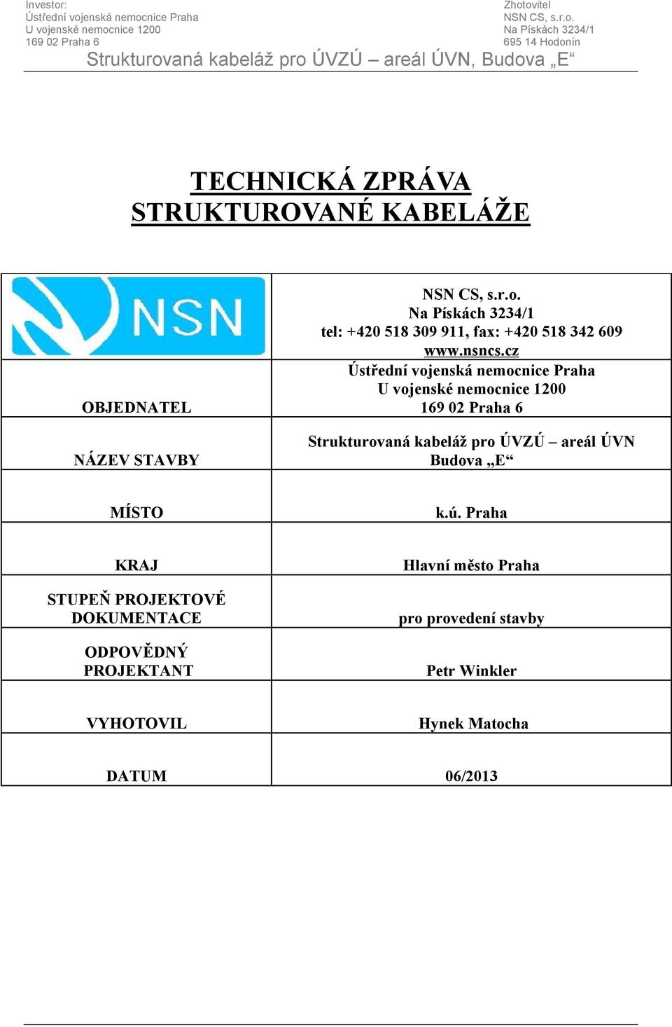 Pískách 3234/1 tel: +420 518 309 911, fax: +420 518 342 609 www.nsncs.