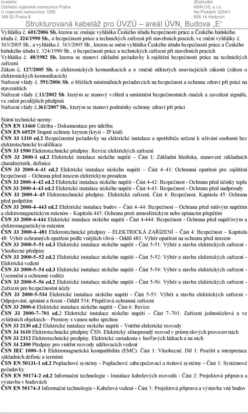 324/1990 Sb., o bezpečnosti práce a technických zařízení při stavebních pracích Vyhláška č. 48/1982 Sb.