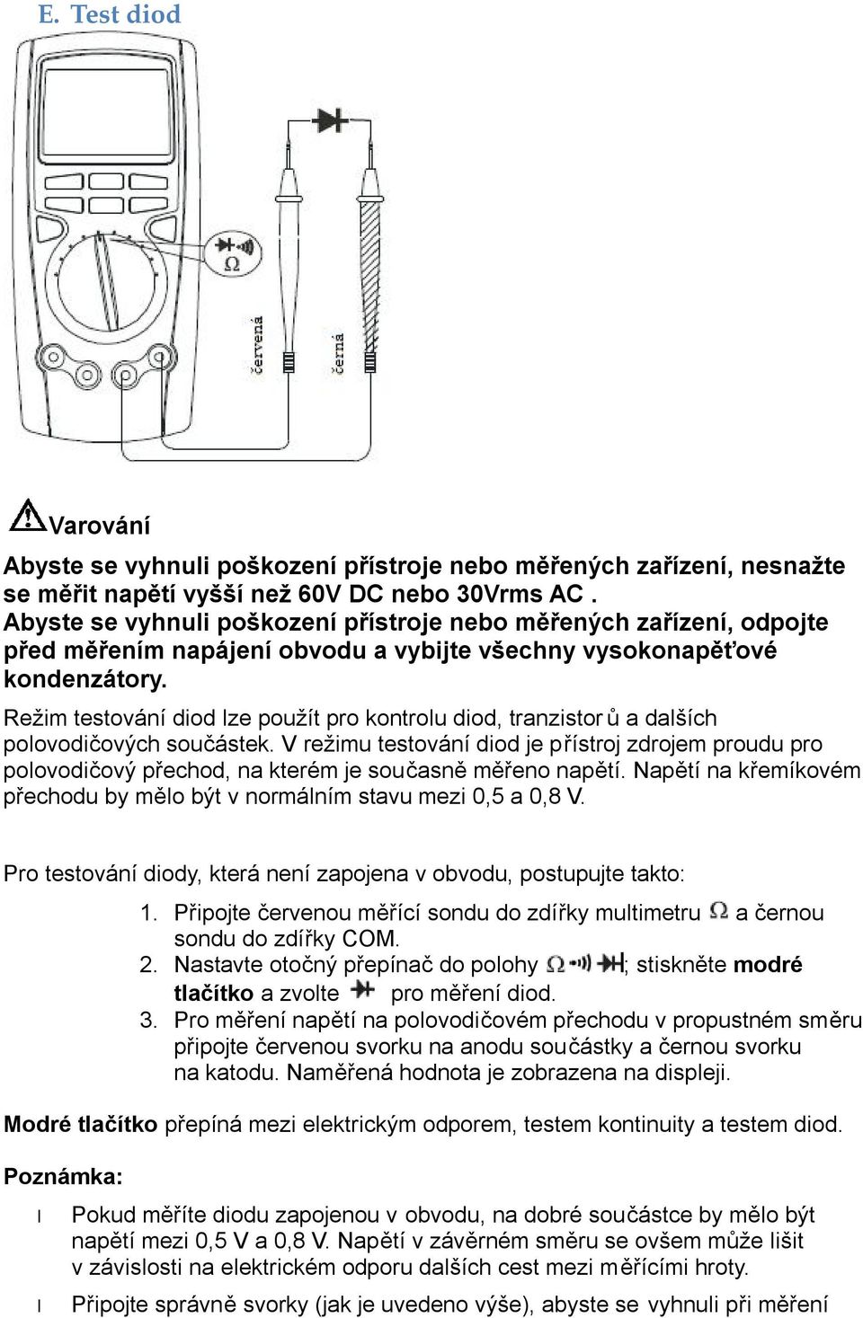 Režim testování diod lze použít pro kontrolu diod, tranzistor ů a dalších polovodičových součástek.