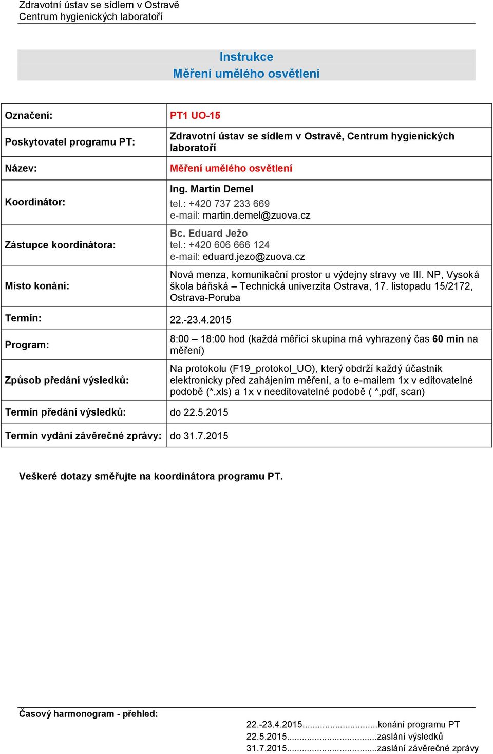 cz Nová menza, komunikační prostor u výdejny stravy ve III. NP, Vysoká škola báňská Technická univerzita Ostrava, 17. listopadu 15/2172, Ostrava-Poruba Termín: 22.-23.4.