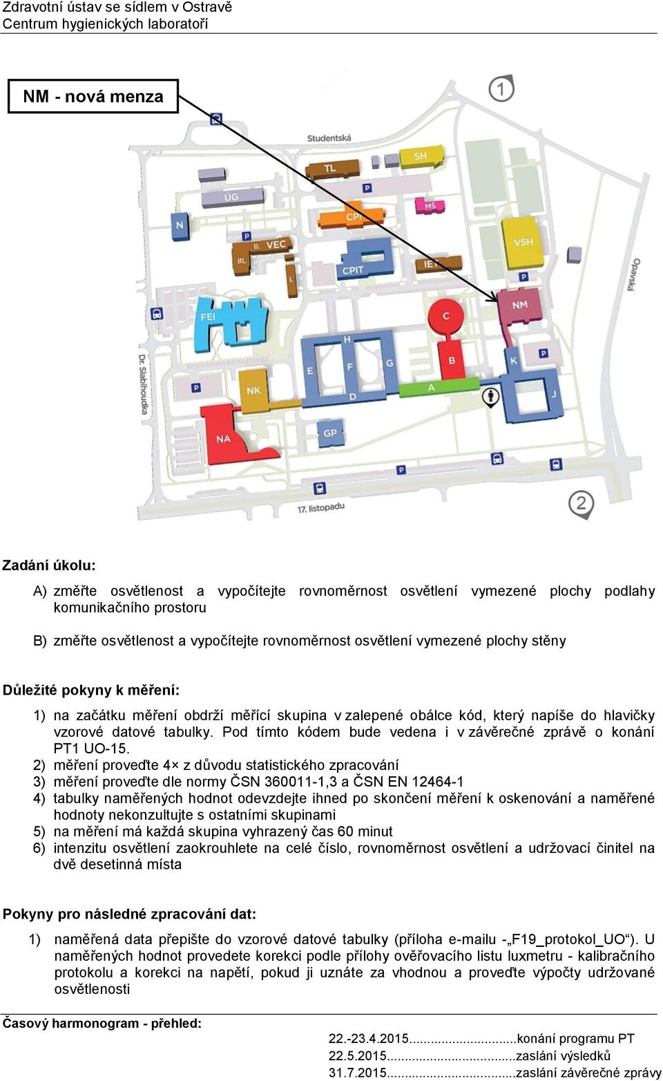 Pod tímto kódem bude vedena i v závěrečné zprávě o konání PT1 UO-15.