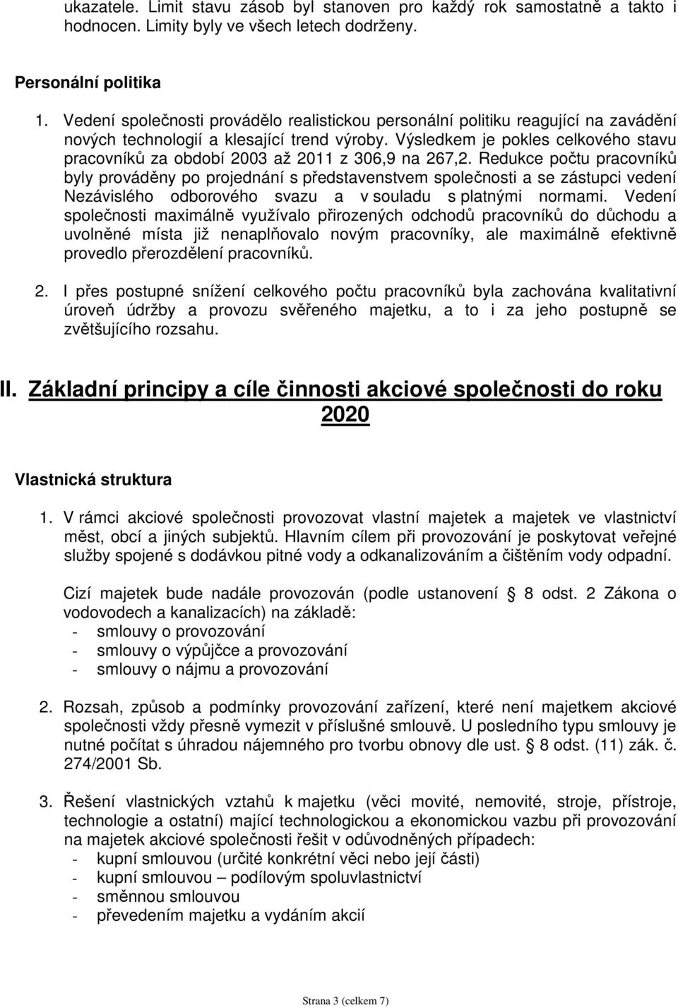 Výsledkem je pokles celkového stavu pracovníků za období 2003 až 2011 z 306,9 na 267,2.