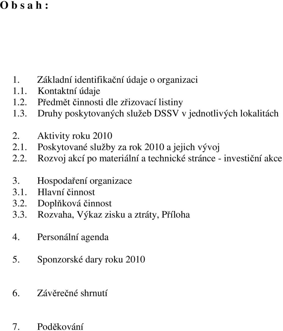 2. Rozvoj akcí po materiální a technické stránce - investiční akce 3. Hospodaření organizace 3.1. Hlavní činnost 3.2. Doplňková činnost 3.