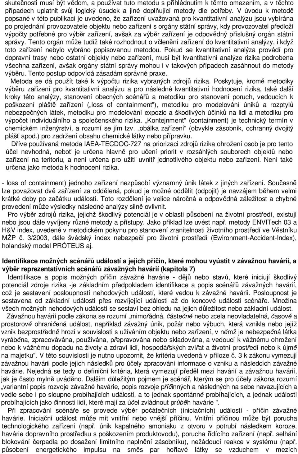 provozovatel předloží výpočty potřebné pro výběr zařízení, avšak za výběr zařízení je odpovědný příslušný orgán státní správy.