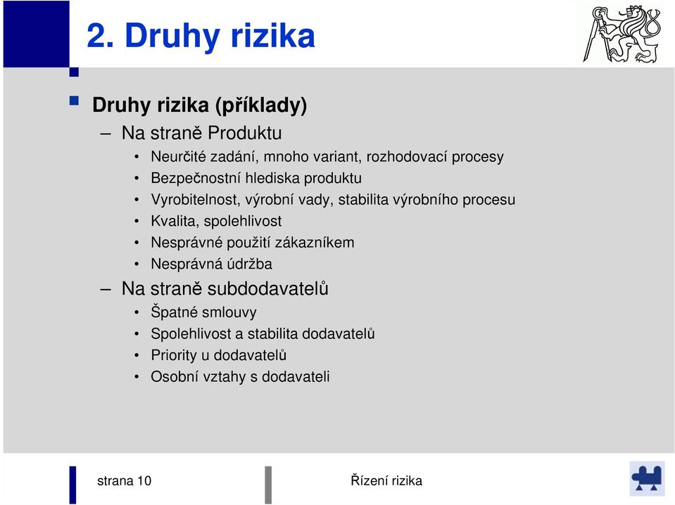 procesu Kvalita, spolehlivost Nesprávné použití zákazníkem Nesprávná údržba Na straně subdodavatelů