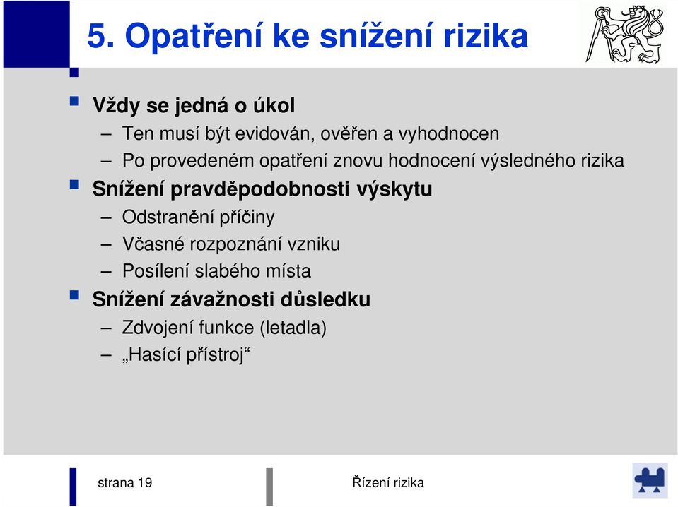 pravděpodobnosti výskytu Odstranění příčiny Včasné rozpoznání vzniku Posílení