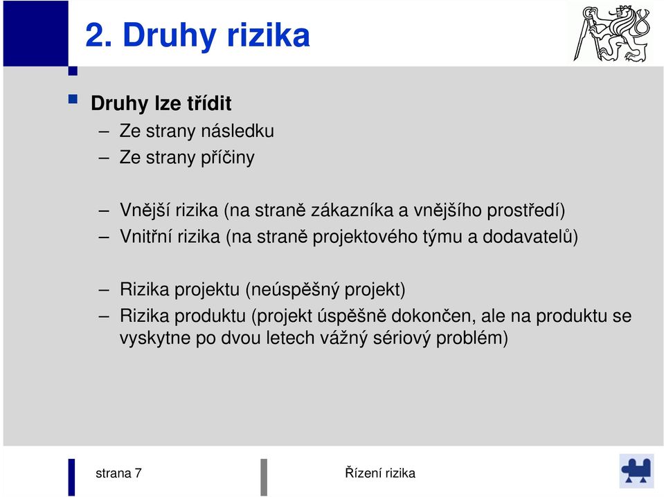 týmu a dodavatelů) Rizika projektu (neúspěšný projekt) Rizika produktu (projekt