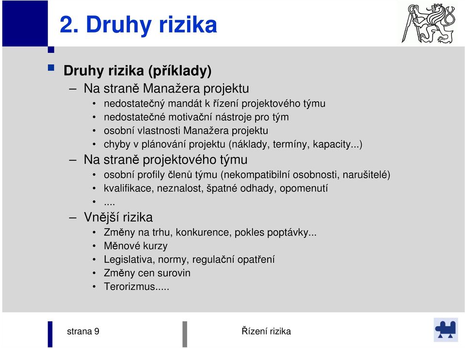 ..) Na straně projektového týmu osobní profily členů týmu (nekompatibilní osobnosti, narušitelé) kvalifikace, neznalost, špatné odhady,