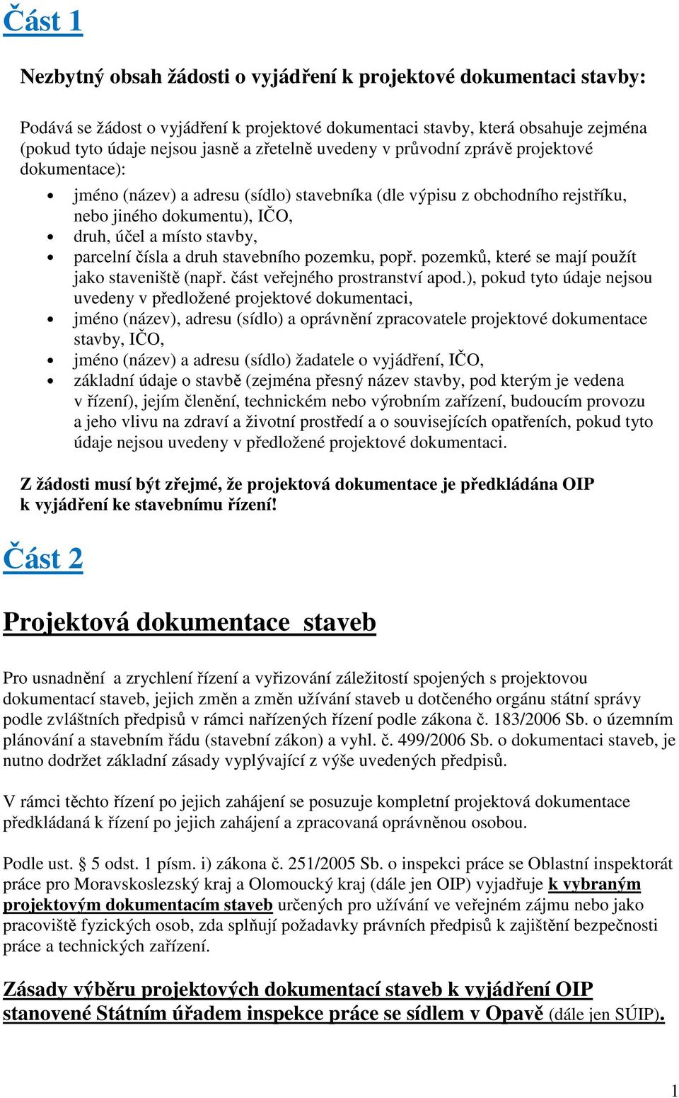 parcelní čísla a druh stavebního pozemku, popř. pozemků, které se mají použít jako staveniště (např. část veřejného prostranství apod.